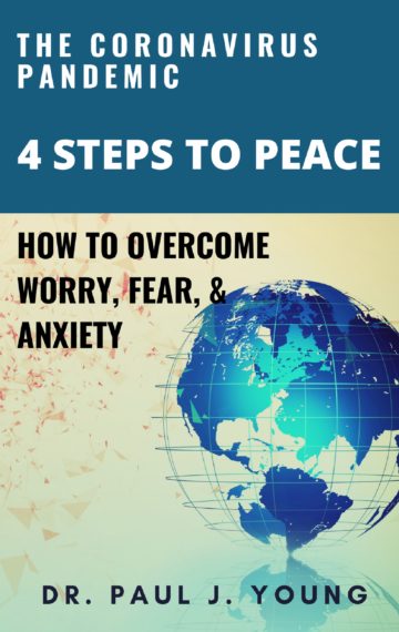 4 STEPS TO PEACE – The Coronavirus Pandemic – How To Overcome Worry, Fear, & Anxiety