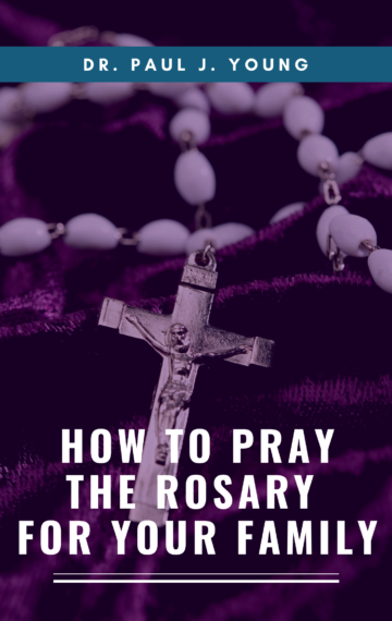 How To Pray The ROSARY For Your Family