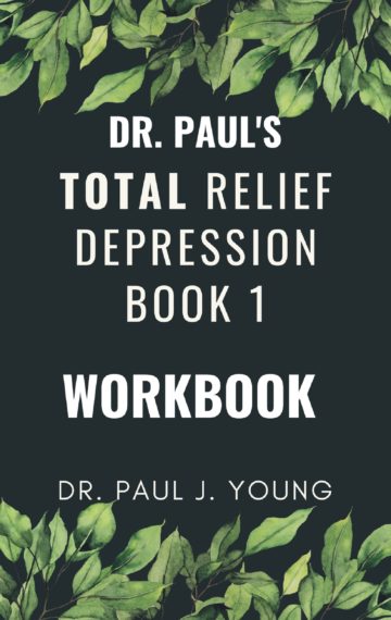 Dr. Paul’s TOTAL Relief Depression Book 1 Workbook
