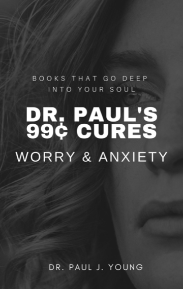 Dr. Paul’s 99¢ Cures WORRY & ANXIETY